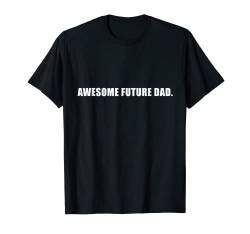 Awesome Future Dad Sarcastic Daddy Neuheit Vatertag T-Shirt von Check out my other Father T-shirts