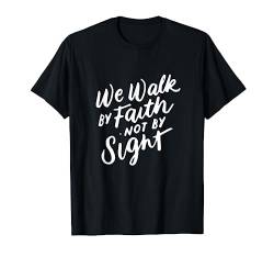 We Walk by Faith Not By Sight Bibel Vers Christian Zitat T-Shirt von Christian Faith Bekleidungsgeschäft