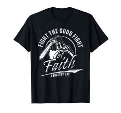 1 Timothy 6:12 Fight The Good Fight of Faith Christian Verse T-Shirt von Christian Faith & Bible Verse Inspiration