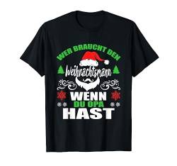 Wer braucht den Weihnachtsmann, wenn du Opa hast T-Shirt von Christmas Shirts Women Men Boys Girls Kids Gifts