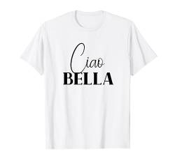Ciao Bella, cooles Design für Italiener T-Shirt von Ciao Bella