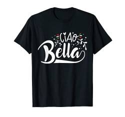 Italienisches Zitat von Ciao Bella. T-Shirt von Ciao Bella