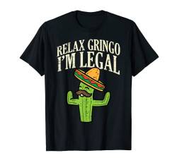 Relax Gringo Legal Cactus Funny Cinco De Mayo Mexican T-Shirt von Cinco De Mayo Shirts Women Men Kids Mexican Gifts