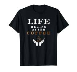 Das Leben beginnt nach dem Kaffee T-Shirt von Coffee Lover