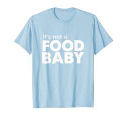 It's not a food baby t-shirt Schwangerschaftsankündigung T-Shirt von ColeLani