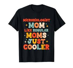 Mikrobiologist Mom Like a Regular Mom Just Cooler Mother's T-Shirt von Cool Cooler Mother's Day Designs
