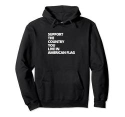 Lustige Geschenke mit Aufschrift "Support the Country You Live in American Flagge" Pullover Hoodie von Cool Funny Art Tops Novelty Gifts