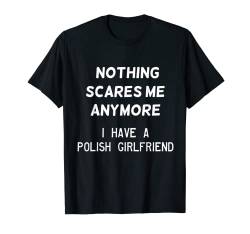 Nichts macht mir Angst - ich habe eine polnische Freundin (D010-0949A) T-Shirt von Cool Sayings and Quotes Gift Ideas