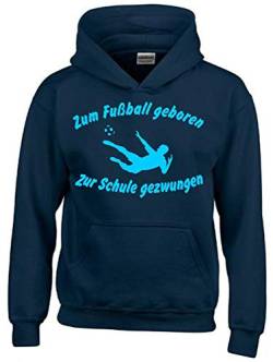 ZUM Fussball GEBOREN - ZUR Schule GEZWUNGEN ! Hoodie Sweatshirt mit Kapuze Navy-Sky Gr.164 cm von Coole-Fun-T-Shirts