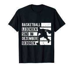 Basketball Legenden sind im Dezember geboren Geburtstag T-Shirt von Coole Geburtstag Geschenkideen für Basketballer