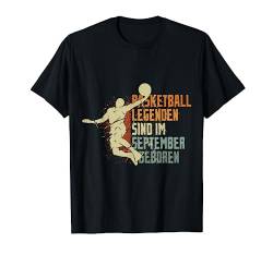 Basketball Legenden sind im September geboren Geburtstag T-Shirt von Coole Geburtstag Geschenkideen für Basketballer