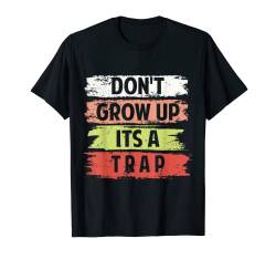 Don't Grow Up - Its a Trap T-Shirt von Coole Lustige Sprüche - Sarkasmus - Zitat Designs