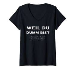 Damen Weil Du Dumm Bist T-Shirt Frecher Spruch T-Shirt mit V-Ausschnitt von Coole freche Sprüche Fun Shirt Factory