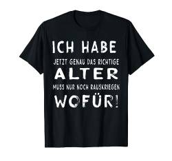 Ich habe genau das richtige Alter - wofür ist das? T-Shirt von Coole freche Sprüche Fun Shirt Factory