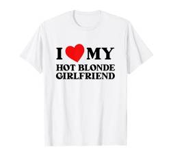 I Love My Hot Blonde Girlfriend Funny I Heart My Girlfriend T-Shirt von Couple Matching I Love My Hot Girlfriend Boyfriend