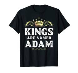 Kings Are Named ADAM Geschenk Lustiger personalisierter Name Witz Männer T-Shirt von Custom Birthday Son Dad Father Christmas For Him