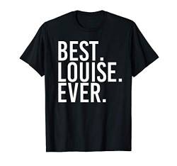 BEST. LOUISE. EVER. Gift Name Funny Personalized Women T-Shirt von Custom Women Name Christmas Birthday Mom Wife Girl