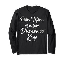 Funny Mother's Day Saying Proud Mom of a Few Dumbass Kids Langarmshirt von Cute Mom Shirts Mother's Day Gifts Design Studio