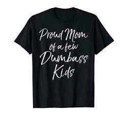 Funny Mother's Day Saying Proud Mom of a Few Dumbass Kids T-Shirt von Cute Mom Shirts Mother's Day Gifts Design Studio