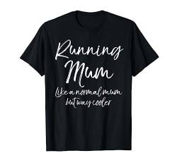 Mother's Day Running Mum Like a Normal Mum but Way Cooler T-Shirt von Cute Mom Shirts Mother's Day Gifts Design Studio
