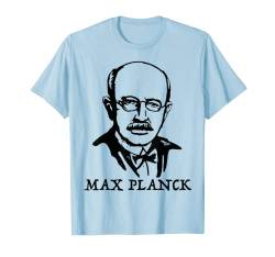 Max Planck T-Shirt Tee Shirt T-Shirt von DDD Peoples