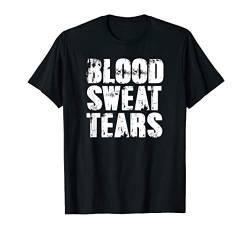 Blood, Sweat, Tears T-Shirt von Dank and Funny Meme Apparel