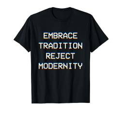 Embrace Tradition Reject Modernity T-Shirt von Dank and Funny Meme Apparel