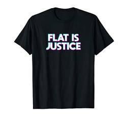 Flat Is Justice T-Shirt von Dank and Funny Meme Apparel