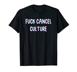Fuck Cancel Culture T-Shirt von Dank and Funny Meme Apparel