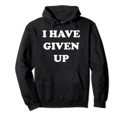 I Have Given Up Pullover Hoodie von Dank and Funny Meme Apparel