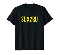 SUX2BU or Sucks to be You T-Shirt von Dank and Funny Meme Apparel