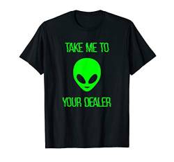 Take Me to Your Dealer Alien T-Shirt von Dank and Funny Meme Apparel