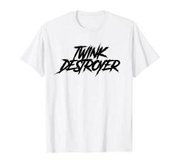 Twink Destroyer T-Shirt von Dank and Funny Meme Apparel