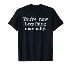You're Now Breathing Manually T-Shirt von Dank and Funny Meme Apparel