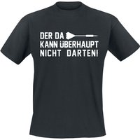 Darts T-Shirt - Der da kann überhaupt nicht darten! - M bis 3XL - für Männer - Größe 3XL - schwarz von Darts