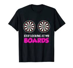 Stop Looking at my Boards! Dartspieler Dartspielerin T-Shirt von Dartspieler Darts T-Shirt Geschenk Dart Zubehör