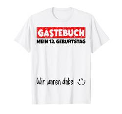 Gästebuch, Wir waren dabei, Mein 12. Geburtstag T-Shirt von Das Gästebuch Geschenk zum Geburtstag