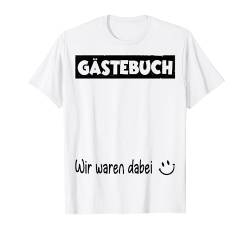 Gästebuch Hochzeit schwarz, Wir waren dabei T-Shirt von Das Gästebuch Geschenk zum Geburtstag