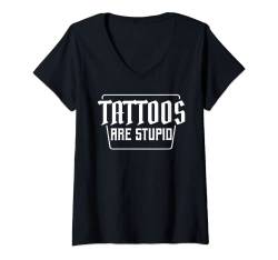 Damen Tattoos Are Stupid Lustiger Spruch für Tattoo Hater Geschenk T-Shirt mit V-Ausschnitt von Das Kulissenwerk