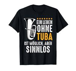 Ein Leben Ohne Tuba Ist Möglich Aber Sinnlos Tubist Musiker T-Shirt von Das Kulissenwerk