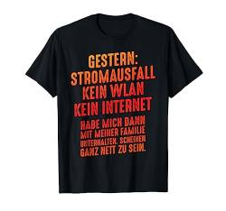 Gestern Stromausfall Kein WLAN Kein Internet Sarkasmus T-Shirt von Das Kulissenwerk