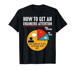 How To Get An Engineers Attention Ingenieur Technik Lustig T-Shirt von Das Kulissenwerk