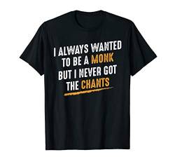 I Always Wanted To Be A Monk Mönch Spirituell Religiös T-Shirt von Das Kulissenwerk