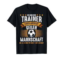 Ich Bin Der Trainer Ballsportart Fußball Tore Spielzeit T-Shirt von Das Kulissenwerk