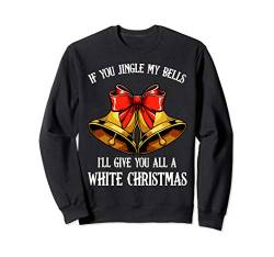 If You Jingle My Bells Frohe Weihnachten Lustiger Spruch Sweatshirt von Das Kulissenwerk