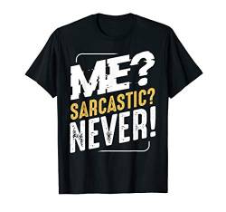 Me Sarcastic Never Sarkasmus Humor Sarkastischer Spruch T-Shirt von Das Kulissenwerk