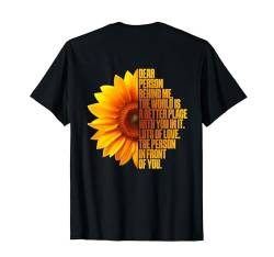 Dear Person Behind Me The World Is A Better Place Sonnenblume T-Shirt von Dear Person Behind Me Positive Quote Tees