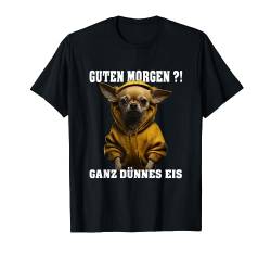 Chihuahua mit Hoodi, Guten Morgen?! Ganz dünnes Eis T-Shirt von Designed by EDEL-designe