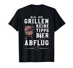 Bin Am Grillen Keine Tipps Bier Bringen Abflug - BBQ T-Shirt von DesignsByJnk5 Grillen