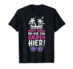 Sorry Jungs Bin Nur Zum Saufen Hier - Malle Party T-Shirt von DesignsByJnk5 Mallorca